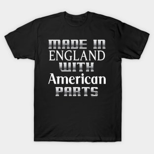 Made in England with American Parts... T-Shirt